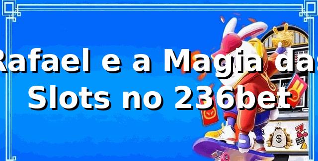 Rafael e a Magia das Slots no 236bet 🎰